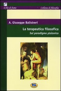 La terapeutica filosofica - Sul paradigma platonico