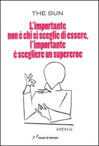 L'importante non &egrave; chi si sceglie di essere, l'importante &egrave; scegliere di essere un supereroe