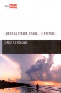 Lungo la strada, l'onda, il respiro - ..