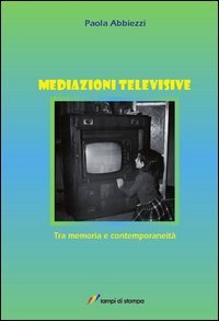 Mediazioni televisive. Tra memoria e contemporaneità