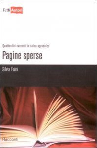Pagine sperse - Quattordici racconti in salsa agrodolce