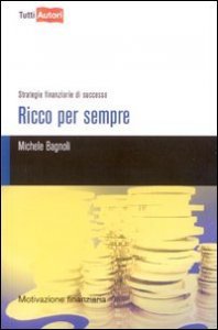 Ricco per sempre - Strategie finanziarie di successo