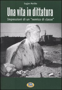 Una vita in dittatura - Impressioni di un &laquo;nemico di classe&raquo;