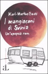 I mangiacani di Svinia. Un'epopea rom