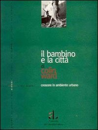 Il bambino e la citt&agrave;. Crescere in ambiente urbano