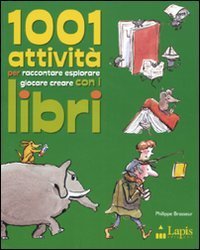 1001 attivit&agrave; per raccontare, esplorare, giocare, creare con i libri
