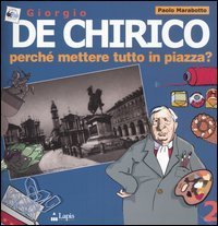 Giorgio de Chirico. Perch&eacute; mettere tutto in piazza?