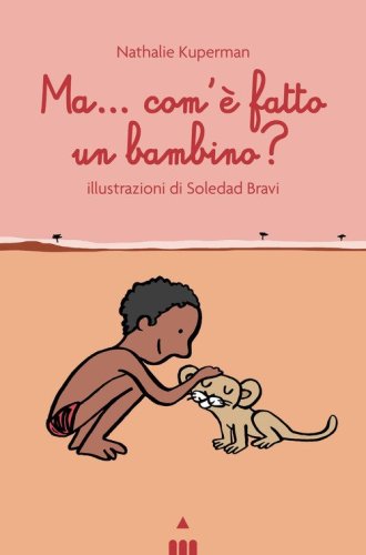 Ma come &egrave; fatto un bambino?