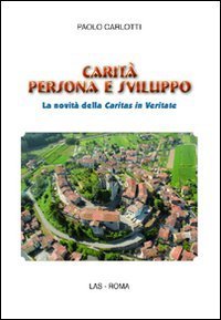 Carit&agrave; persona e sviluppo - La novit&agrave; della Caritas in veritate