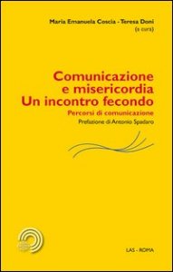 Comunicazione e misericordia. Un incontro fecondo. Percorsi di comunicazione