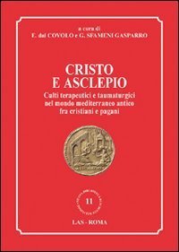 Cristo e Asclepio - Culti terapeutici e taumaturgici nel mondo Mediterraneo antico fra cristiani e pagani