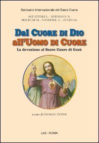 Dal cuore di Dio all'uomo di cuore. La devozione al Sacro Cuore di Ges&ugrave;