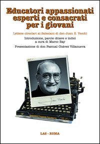 Educatori appassionati esperti e consacrati per i giovani. Lettere circolari ai salesiani di don Juan E. Vecchi