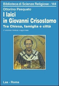 I laici in Giovanni Crisostomo - Tra Chiesa, famiglia e citt&agrave;