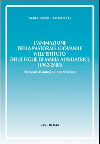 L'animazione della pastorale giovanile nell'Istituto delle Figlie di Maria Ausiliatrice (1962-2008) - Elementi di sintesi e linee di futuro