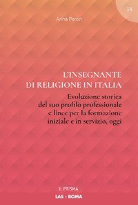 L'insegnante di religione in Italia. Evoluzione storica del suo profilo professionale e linee per la formazione iniziale e in servizio, oggi