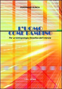 L'uomo come bambino. Per un'antropologia filosofica dell'infanzia