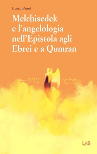 Melchisedek e l'angelologia nell'Epistola agli ebrei e a Qumran