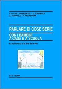Parlare di cose serie con i bambini a casa e a scuola - La sofferenza e la fine della vita