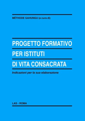 Progetto formativo per istituti di vita consacrata. Indicazioni per la sua elaborazione