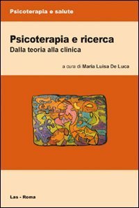 Psicoterapia e ricerca - Dalla teoria alla clinica