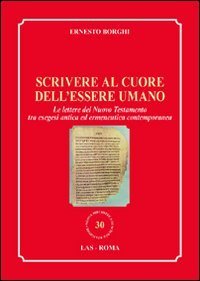 Scrivere al cuore dell'essere umano. Le lettere del Nuovo Testamento tra esegesi antica ed ermeneutica contemporanea