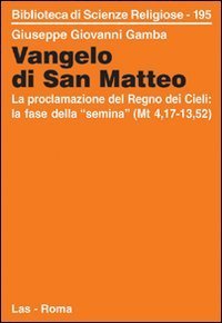 Vangelo di san Matteo - La proclamazione del regno dei cieli: la fase della &laquo;semina&raquo; (Mt. 4,17-13,52)