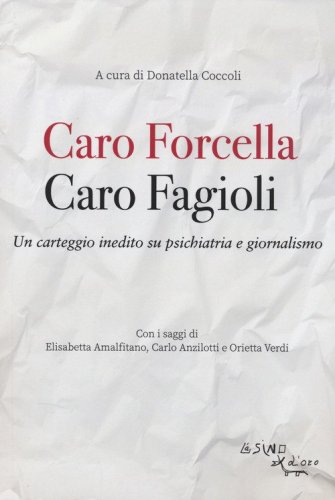 Caro Fagioli. Caro Forcella. Un carteggio inedito su psichiatria e giornalismo