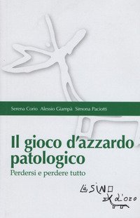 Il gioco d'azzardo patologico. Perdersi e perdere tutto