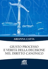 Giusto processo e verit&agrave; della decisione nel diritto canonico