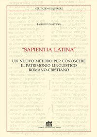 &laquo;Sapientia Latina&raquo;. Un nuovo metodo per conoscere il patrimonio linguistico romano-cristiano