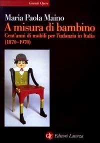 A misura di bambino - Cent'anni di mobili per l'infanzia in Italia (1870-1970)