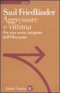Aggressore e vittima - Per una storia integrata dell'Olocausto