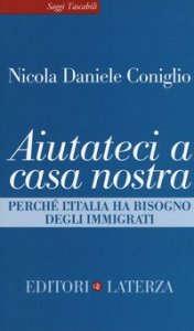 Aiutateci a casa nostra. Perch&eacute; l'Italia ha bisogno degli immigrati