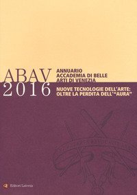 Annuario Accademia di Belle arti di Venezia 2016. Nuove tecnologie dell'arte: oltre la perdita dell'&laquo;aura&raquo;
