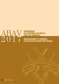 Annuario Accademia di Belle arti di Venezia 2017 Burckhardt e Simmel: attualit&agrave; di due inattuali