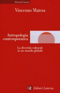 Antropologia contemporanea. La diversit&agrave; culturale in un mondo globale