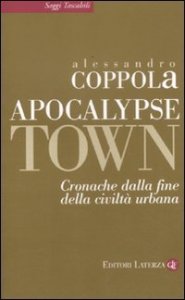 Apocalypse town. Cronache dalla fine della civilt&agrave; urbana
