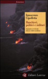 Banchieri, politici e militari - Passato e futuro delle crisi globali
