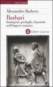 Barbari - Immigrati, profughi, deportati nell'impero romano