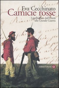 Camicie rosse - I garibaldini dall'unit&agrave; alla Grande Guerra