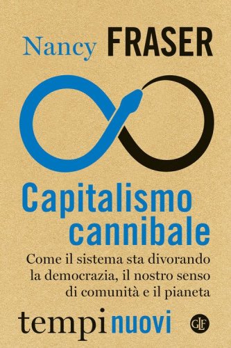 Capitalismo cannibale. Come il sistema sta divorando la democrazia, il nostro senso di comunit&agrave; e il pianeta