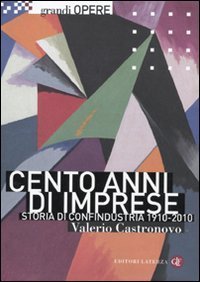 Cento anni di imprese - Storia di Confindustria 1910-2010