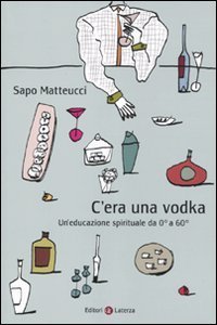 C'era una vodka. Un'educazione spirituale da 0&deg; a 60&deg;