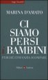 Ci siamo persi i bambini. Perch&eacute; l'infanzia scompare