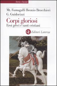Corpi gloriosi - Eroi greci e santi cristiani