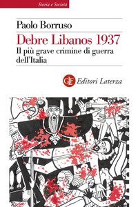 Debre Libanos 1937. Il pi&ugrave; grave crimine di guerra dell'Italia