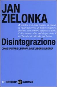 Disintegrazione. Come salvare l'Europa dall'Unione Europea