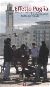 Effetto Puglia - Guida cineturistica a una regione tutta da girare