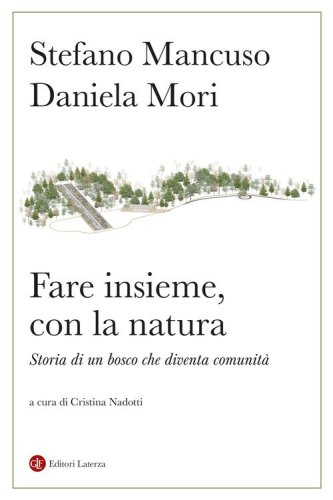 Fare insieme, con la natura. Storia di un bosco che diventa comunit&agrave;